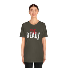 Load image into Gallery viewer, &quot;Be Ready&quot; (Red &amp; White Text) Short Sleeve Tee
