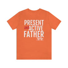 Load image into Gallery viewer, &quot;Present And Active Father&quot; Tee
