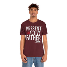 Load image into Gallery viewer, &quot;Present And Active Father&quot; Tee
