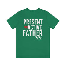 Load image into Gallery viewer, &quot;Present And Active Father&quot; Tee
