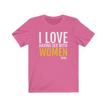 Load image into Gallery viewer, &quot;I Love having sex with Women&quot; tee
