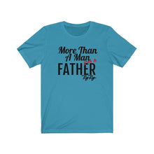 Load image into Gallery viewer, More Than a Father Short Sleeve Tee
