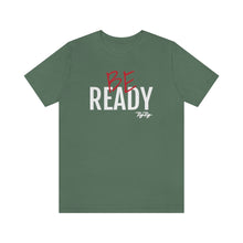 Load image into Gallery viewer, &quot;Be Ready&quot; (Red &amp; White Text) Short Sleeve Tee
