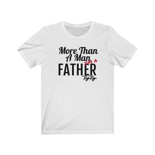 Load image into Gallery viewer, More Than a Father Short Sleeve Tee
