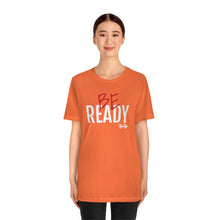 Load image into Gallery viewer, &quot;Be Ready&quot; (Red &amp; White Text) Short Sleeve Tee
