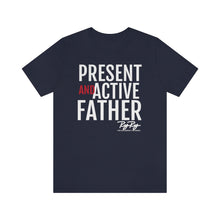 Load image into Gallery viewer, &quot;Present And Active Father&quot; Tee
