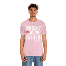 Load image into Gallery viewer, &quot;Present And Active Father&quot; Tee
