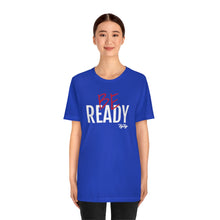 Load image into Gallery viewer, &quot;Be Ready&quot; (Red &amp; White Text) Short Sleeve Tee
