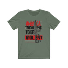 Load image into Gallery viewer, &quot;America Taught Me To Be Violent&quot; Short Sleeve Tee
