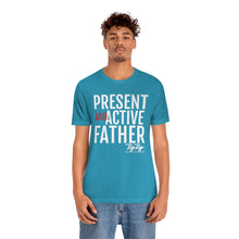 Load image into Gallery viewer, &quot;Present And Active Father&quot; Tee
