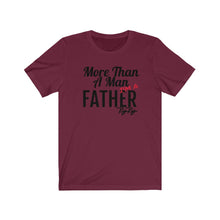 Load image into Gallery viewer, More Than a Father Short Sleeve Tee
