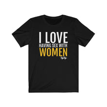 Load image into Gallery viewer, &quot;I Love having sex with Women&quot; tee
