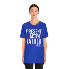 Load image into Gallery viewer, &quot;Present And Active Father&quot; Tee
