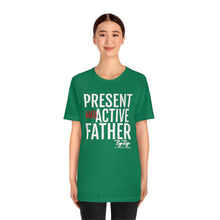 Load image into Gallery viewer, &quot;Present And Active Father&quot; Tee
