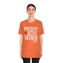 Load image into Gallery viewer, &quot;Present And Active Father&quot; Tee
