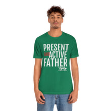 Load image into Gallery viewer, &quot;Present And Active Father&quot; Tee
