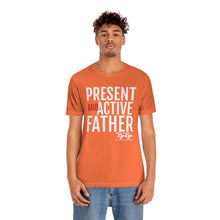 Load image into Gallery viewer, &quot;Present And Active Father&quot; Tee
