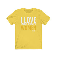 Load image into Gallery viewer, &quot;I Love having sex with Women&quot; tee
