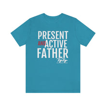 Load image into Gallery viewer, &quot;Present And Active Father&quot; Tee
