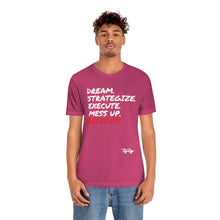 Load image into Gallery viewer, &quot;Dream &amp; Strategize MessUp&quot; tee
