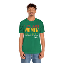 Load image into Gallery viewer, &quot;I Love Black Women But...&quot; Tee
