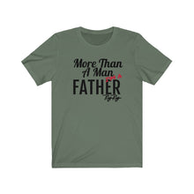 Load image into Gallery viewer, More Than a Father Short Sleeve Tee
