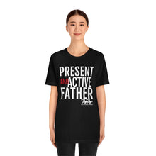 Load image into Gallery viewer, &quot;Present And Active Father&quot; Tee
