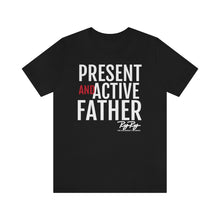 Load image into Gallery viewer, &quot;Present And Active Father&quot; Tee
