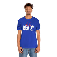 Load image into Gallery viewer, &quot;Be Ready&quot; (Red &amp; White Text) Short Sleeve Tee
