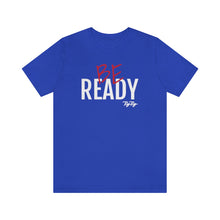 Load image into Gallery viewer, &quot;Be Ready&quot; (Red &amp; White Text) Short Sleeve Tee
