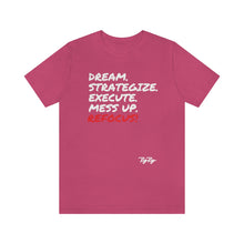 Load image into Gallery viewer, &quot;Dream &amp; Strategize MessUp&quot; tee
