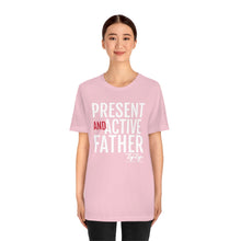 Load image into Gallery viewer, &quot;Present And Active Father&quot; Tee
