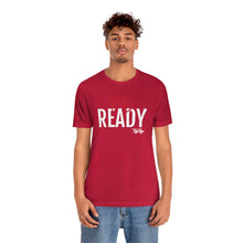 Load image into Gallery viewer, &quot;Be Ready&quot; (Red &amp; White Text) Short Sleeve Tee
