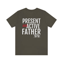 Load image into Gallery viewer, &quot;Present And Active Father&quot; Tee
