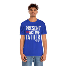 Load image into Gallery viewer, &quot;Present And Active Father&quot; Tee
