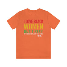 Load image into Gallery viewer, &quot;I Love Black Women But...&quot; Tee
