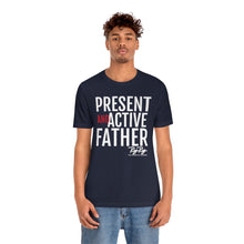 Load image into Gallery viewer, &quot;Present And Active Father&quot; Tee
