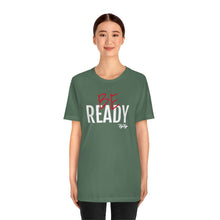 Load image into Gallery viewer, &quot;Be Ready&quot; (Red &amp; White Text) Short Sleeve Tee
