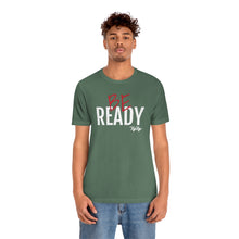 Load image into Gallery viewer, &quot;Be Ready&quot; (Red &amp; White Text) Short Sleeve Tee
